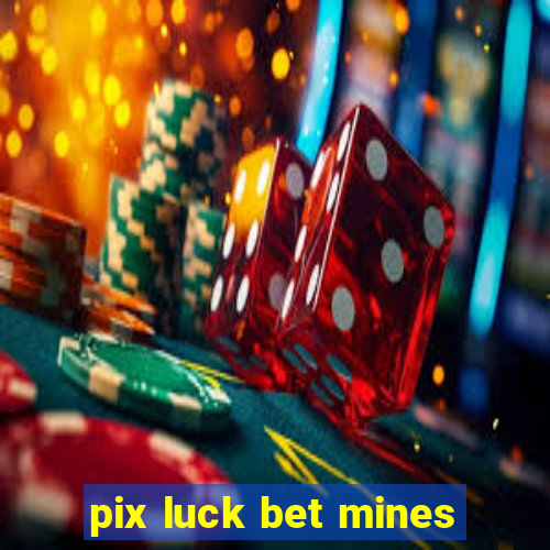 pix luck bet mines